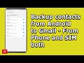 How to backup contacts to gmail in samsung from both phones internal memory and sim card both