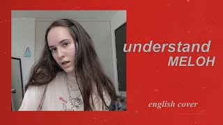 understand - MELOH (english cover)