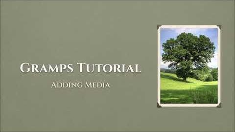 Gramps Tutorial #8: Adding Media
