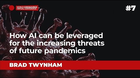 How AI Can Be Leveraged For The Increasing Threats Of Future Pandemics by Brad Twynham