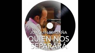 Video thumbnail of "QUIEN NOS SEPARARÁ /Joaquín Magaña"