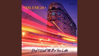 Video thumbnail of "Balencia - Don't Wait 'Till It's Too Late"