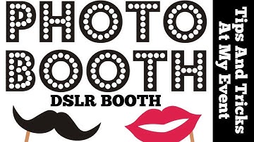 DSLR BOOTH / PHOTO BOOTH TIPS / MY PHOTO BOOTH EVENT VLOG