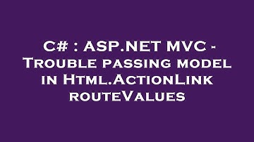 C# : ASP.NET MVC - Trouble passing model in Html.ActionLink routeValues