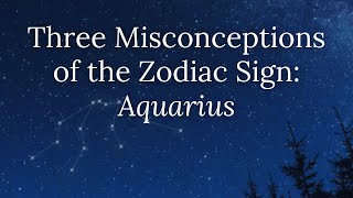 Three Misconceptions of the Zodiac Sign: Aquarius