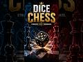 Dice + chess = chaos??