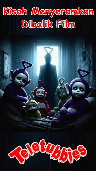 dibalik film teletubbies ada kisah yang menyeramkan