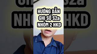 Hướng dẫn ghi sổ s2a nhóm 2 hộ kinh doanh #hokinhdoanh #canhankinhdoanh #thuehokinhdoanh