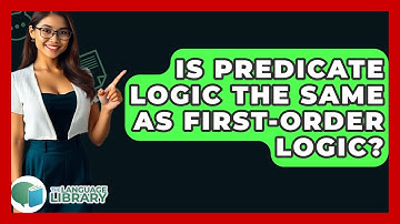 Is Predicate Logic The Same As First-order Logic? - The Language Library