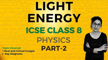 Light Energy | ICSE CLASS 8 Physics | Part - 2