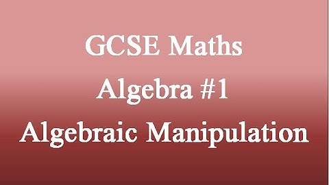 GCSE ALGEBRA: Algebraic Manipulation #1