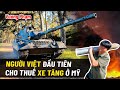 Người Việt Đầu Tiên Cho Thuê Xe Tăng Ở Mỹ.- Vương Phạm