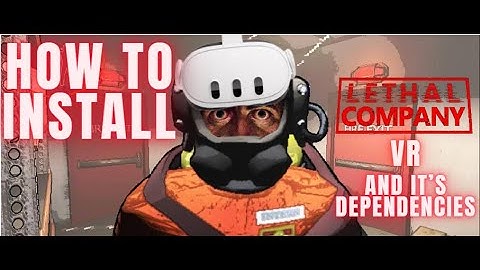 How To Install Lethal Company VR and its Dependencies
