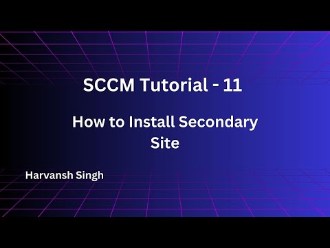 MECM Tutorial 11- How to Install Secondary Site