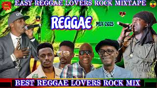 Reggae Mix 2025! Easy Lovers Reggae Rock Ft. Beres Hammond