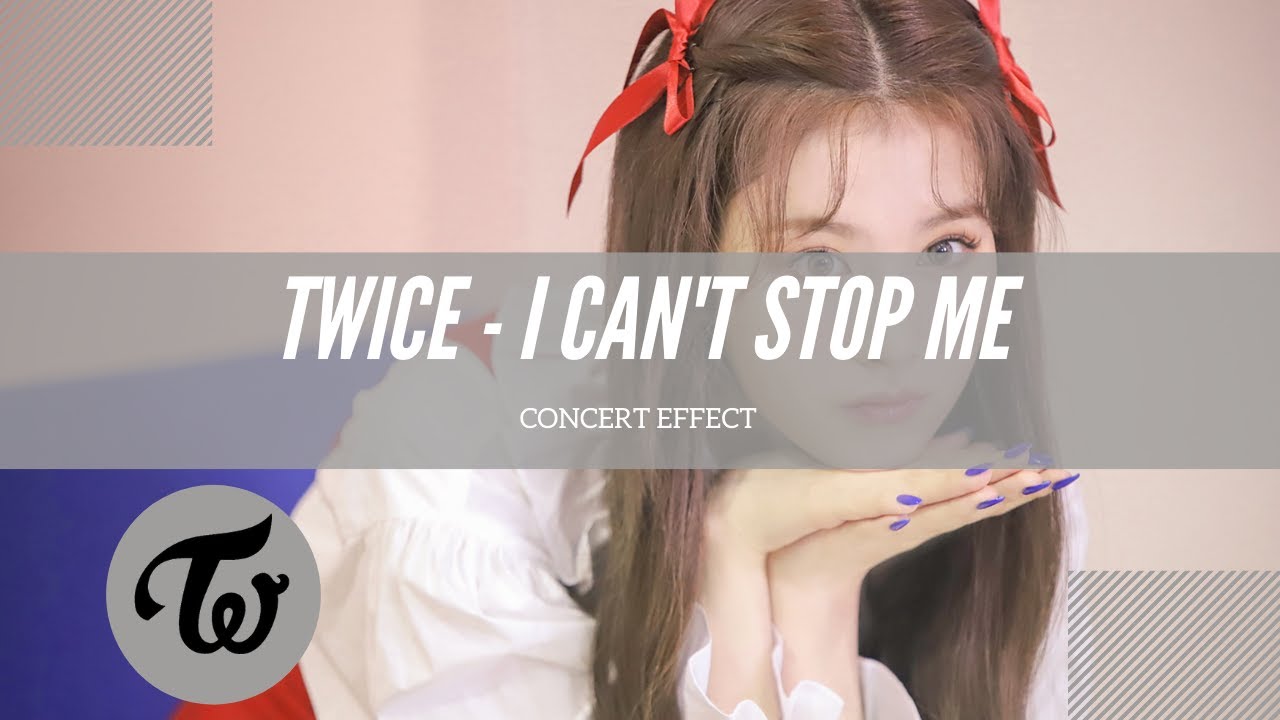[CONCERT EFFECT] TWICE - I CAN'T STOP ME