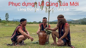 Phục dựng: Lễ Cúng Lúa Mới của Làng Dun De  xã Ia Grai tỉnh Gia Lai 2025