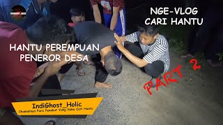 PENELUSURAN - [Part 2] VLOG HANTU - HANTU PEREMPUAN PENEROR DESA