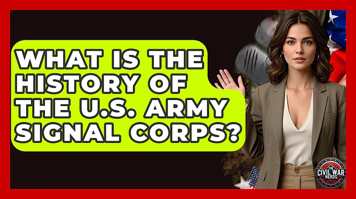 What Is The History Of The U.S. Army Signal Corps? - The Civil War Nerds
