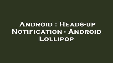 Android : Heads-up Notification - Android Lollipop