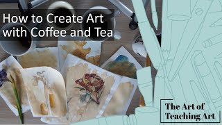 How to Create Art with Coffee and Tea- Making Backgrounds and Drawing with Mixed Materials