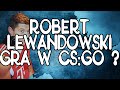 Robert Lewandowski gra w CS GO ? (TrolleQ na mikrofonie)