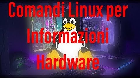 LSCPU/LSHW/LSPCI/LSUSB/INXI -Comandi Linux per informazioni Hardware PC