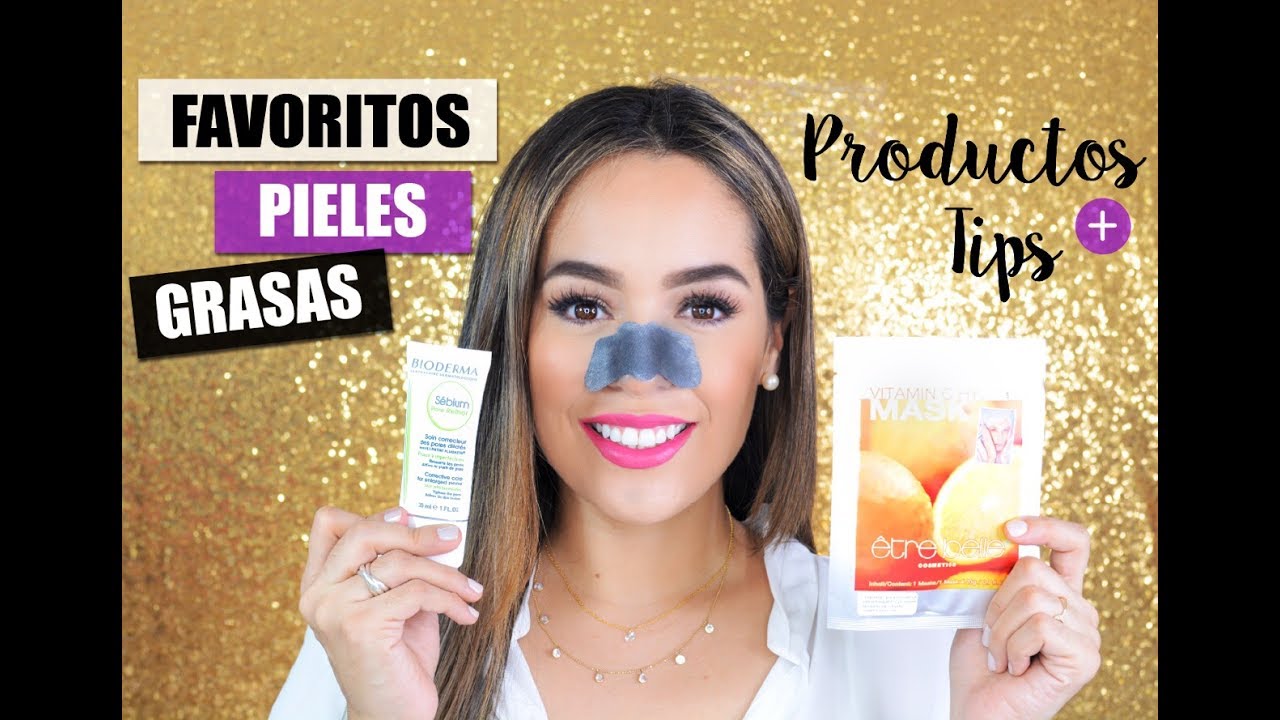 ADIÓS PIEL GRASA SIEMPRE TRUCOS, PRODUCTOS Y TIPS YouTube