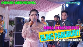 NINA MINCREUNK - ELING PABUBURIT || AZMA ENTERTAINMENT " KOPLO ASOY "