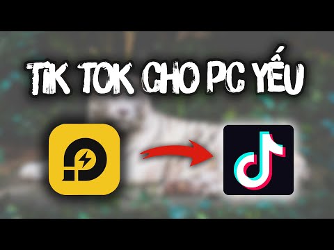 Cách Tải Tik Tok Trên Máy Tính Cấu Hình Yếu | Foci