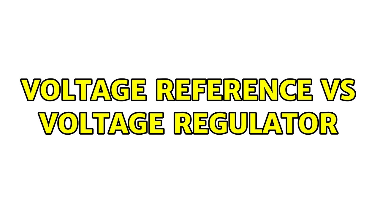 Voltage reference vs voltage regulator (2 Solutions!!) YouTube