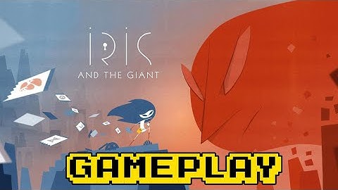 Iris and the Giant First 30 Minutes of Gameplay
