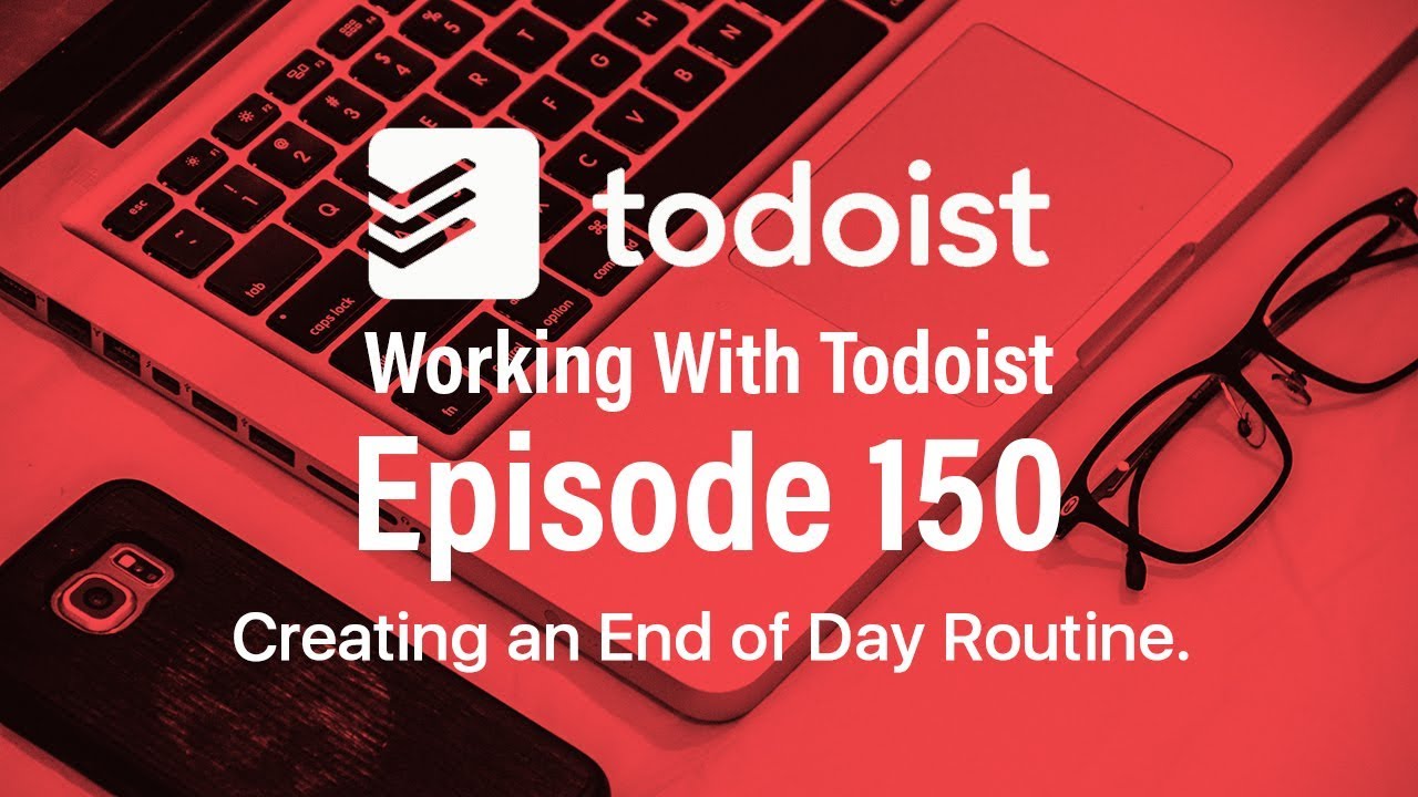 Working With Todoist | Ep 150 | Creating The Golden 10 Routine
