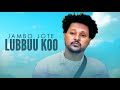 Jambo Jote Lubbuu Koo New Ethiopian Oromo Music 2026