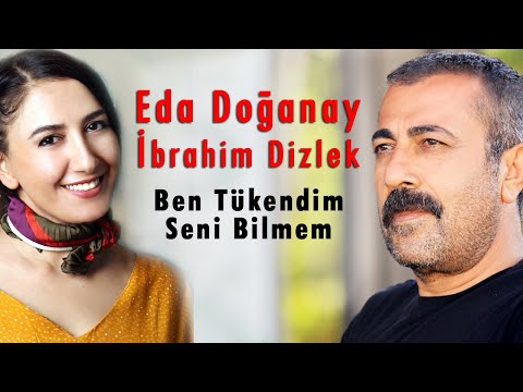 Eda Doğanay \u0026 İbrahim Dizlek - Ben Tükendim Seni Bilmem  (Official Audio) [© 2020 Soundhorus]