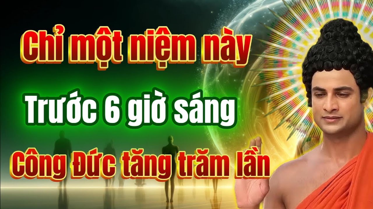 Outline Video Phước tăng, nghiệp chuyển - giá như đời ta biết 1 câu niệm này trước 6h sáng sớm hơn.