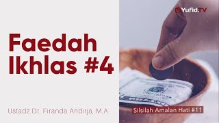 Faedah Ikhlas #4- Ustadz Dr. Firanda Andirja, M.A. - Silsilah Amalan Hati #11