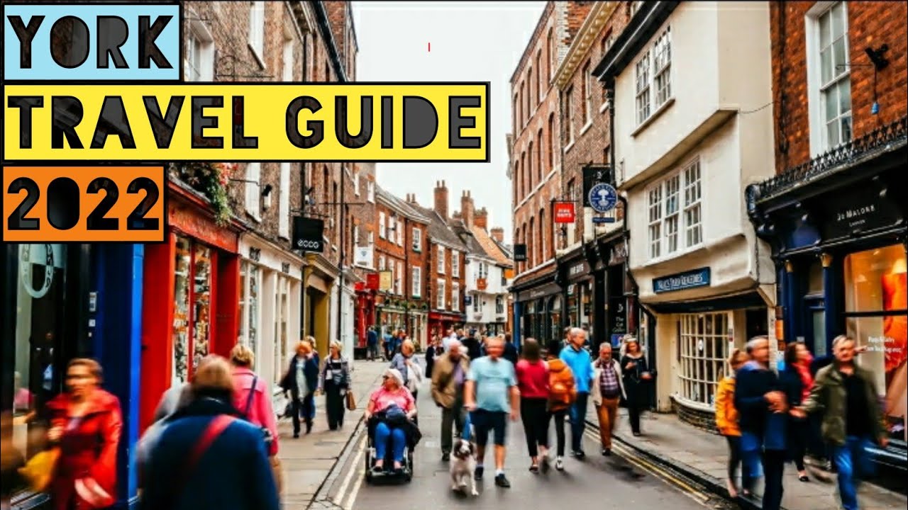 YORK TRAVEL GUIDE 2022 - BEST PLACES TO VISIT IN YORK ENGLAND IN 2022 