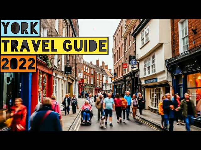 YORK TRAVEL GUIDE 2022 - BEST PLACES TO VISIT IN YORK ENGLAND IN 2022 