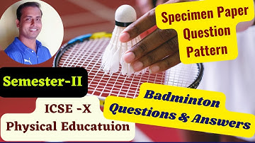 ICSE Physical Education - Semester 2 - Specimen Paper - Badminton Questions and Answers@PEWorlds