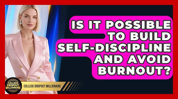 Is It Possible To Build Self-discipline And Avoid Burnout? - College Dropout Millionaire