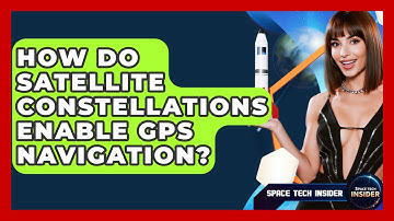 How Do Satellite Constellations Enable GPS Navigation? - Space Tech Insider