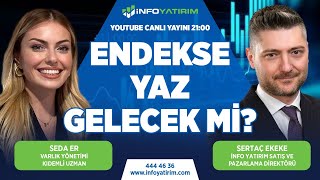 Endekse Yaz Gelecek mi? Sertaç Ekeke Yorumluyor | İnfo Yatırım