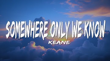 Keane - Somewhere Only We Know (Lyrics)