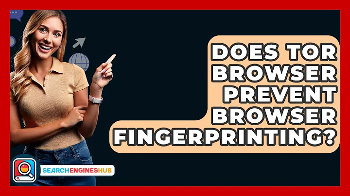 Does Tor Browser Prevent Browser Fingerprinting? - SearchEnginesHub.com