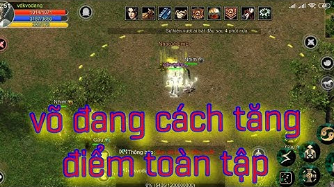 Võ lâm truyền kì 1 mobile võ đang cách tăng điểm toàn tập