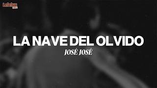 José José - La Nave Del Olvido (Letra/Lyrics)