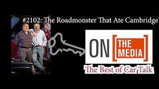 The Best of Car Talk, JANUARY 9 2021 | #2102: The Roadmonster That Ate Cambridge
