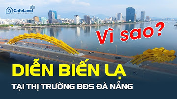 DIỄN BIẾN LẠ tại thị trường bất động sản Đà Nẵng, chuyện gì đang xảy ra? | CafeLand