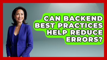 Can Backend Best Practices Help Reduce Errors? - Server Logic Simplified
